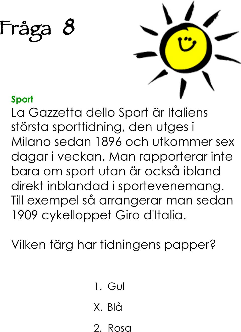 Man rapporterar inte bara om sport utan är också ibland direkt inblandad i