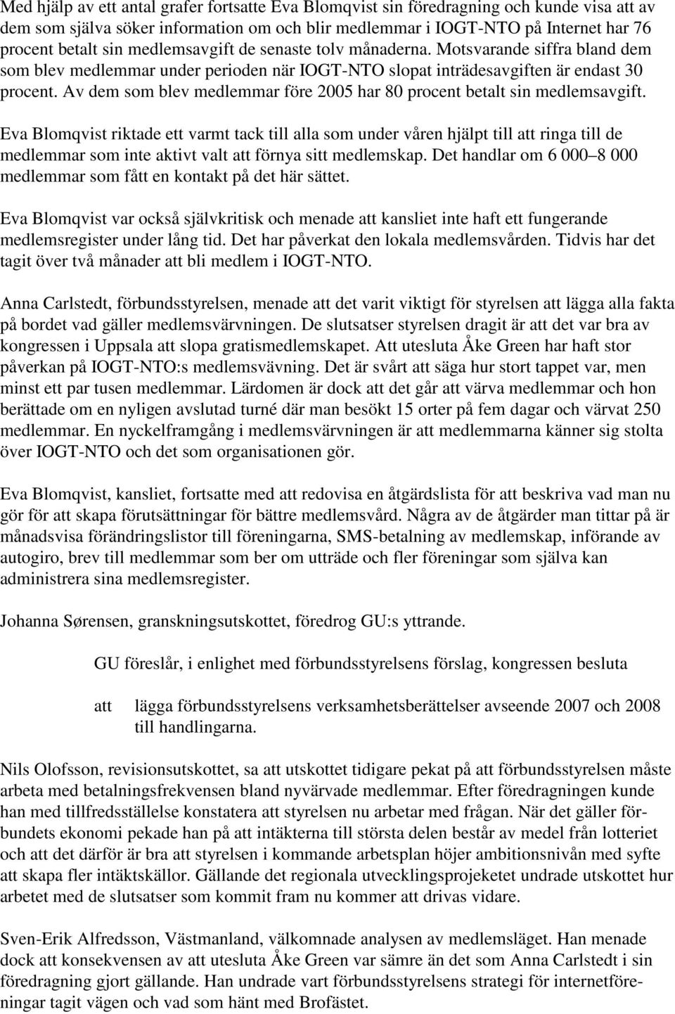 Av dem som blev medlemmar före 2005 har 80 procent betalt sin medlemsavgift.