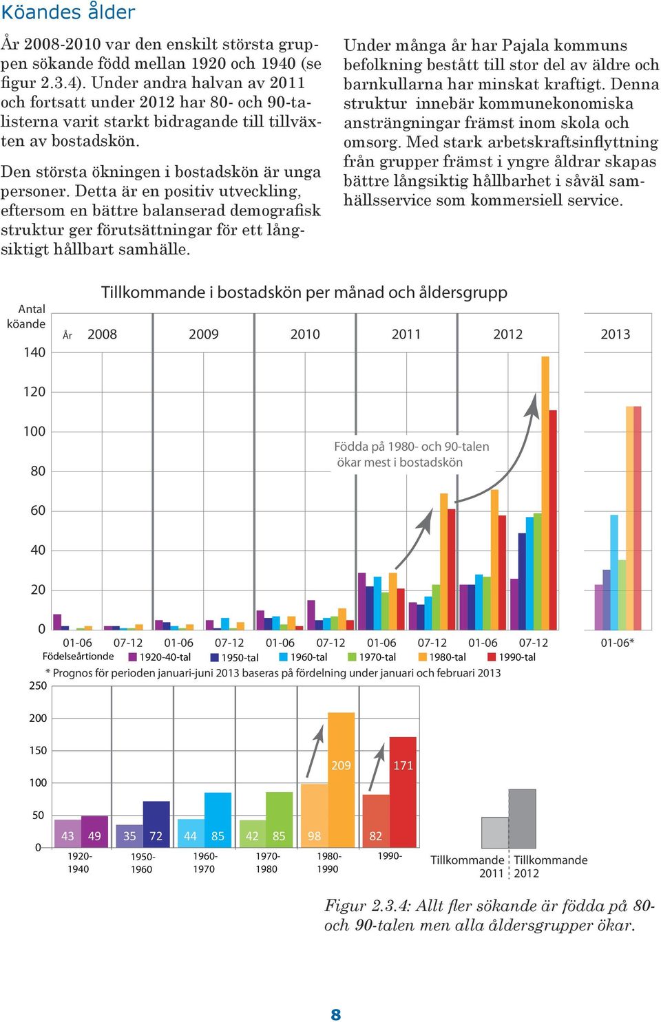 Detta är en positiv utveckling, eftersom en bättre balanserad demografisk struktur ger förutsättningar för ett långsiktigt hållbart samhälle.