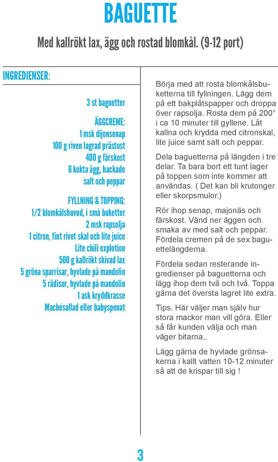 buketter 2 msk rapsolja 1 citron, fint rivet skal och lite juice Lite chili explotion 500 g kallrökt skivad lax 5 gröna sparrisar, hyvlade på mandolin 5 rädisor, hyvlade på mandolin 1 ask kryddkrasse