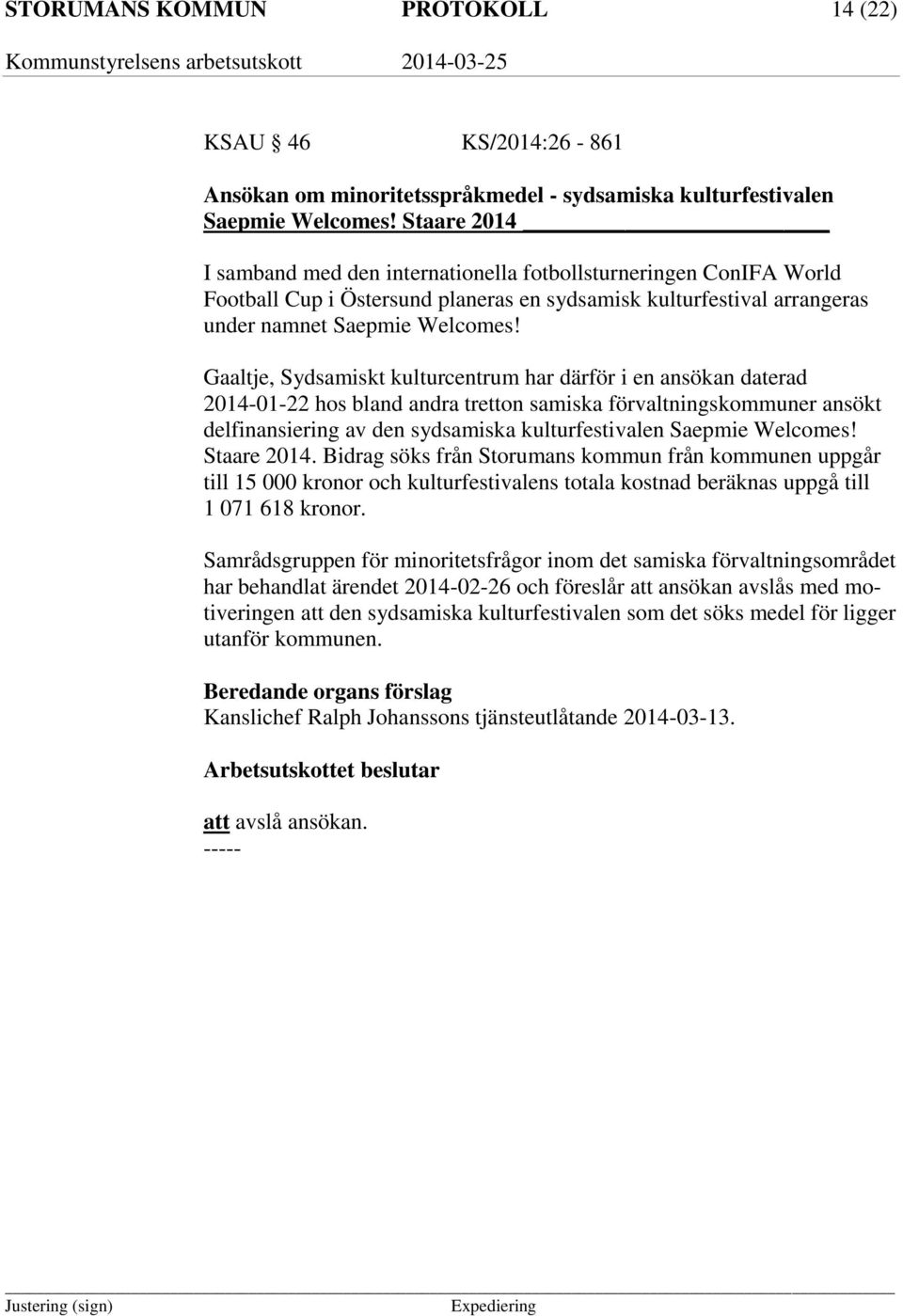 Gaaltje, Sydsamiskt kulturcentrum har därför i en ansökan daterad 2014-01-22 hos bland andra tretton samiska förvaltningskommuner ansökt delfinansiering av den sydsamiska kulturfestivalen Saepmie