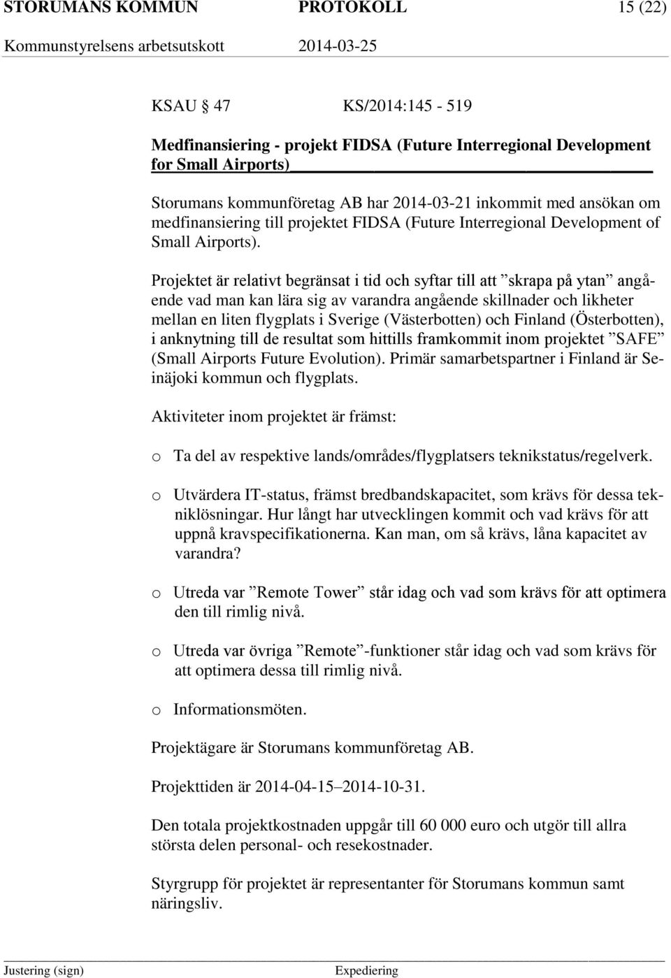 Projektet är relativt begränsat i tid och syftar till att skrapa på ytan angående vad man kan lära sig av varandra angående skillnader och likheter mellan en liten flygplats i Sverige (Västerbotten)