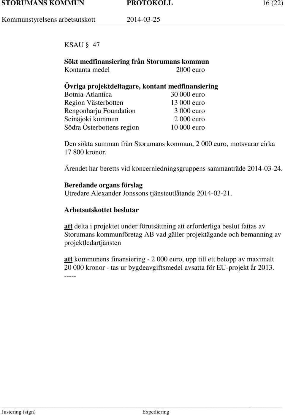 kronor. Ärendet har beretts vid koncernledningsgruppens sammanträde 2014-03-24. Utredare Alexander Jonssons tjänsteutlåtande 2014-03-21.