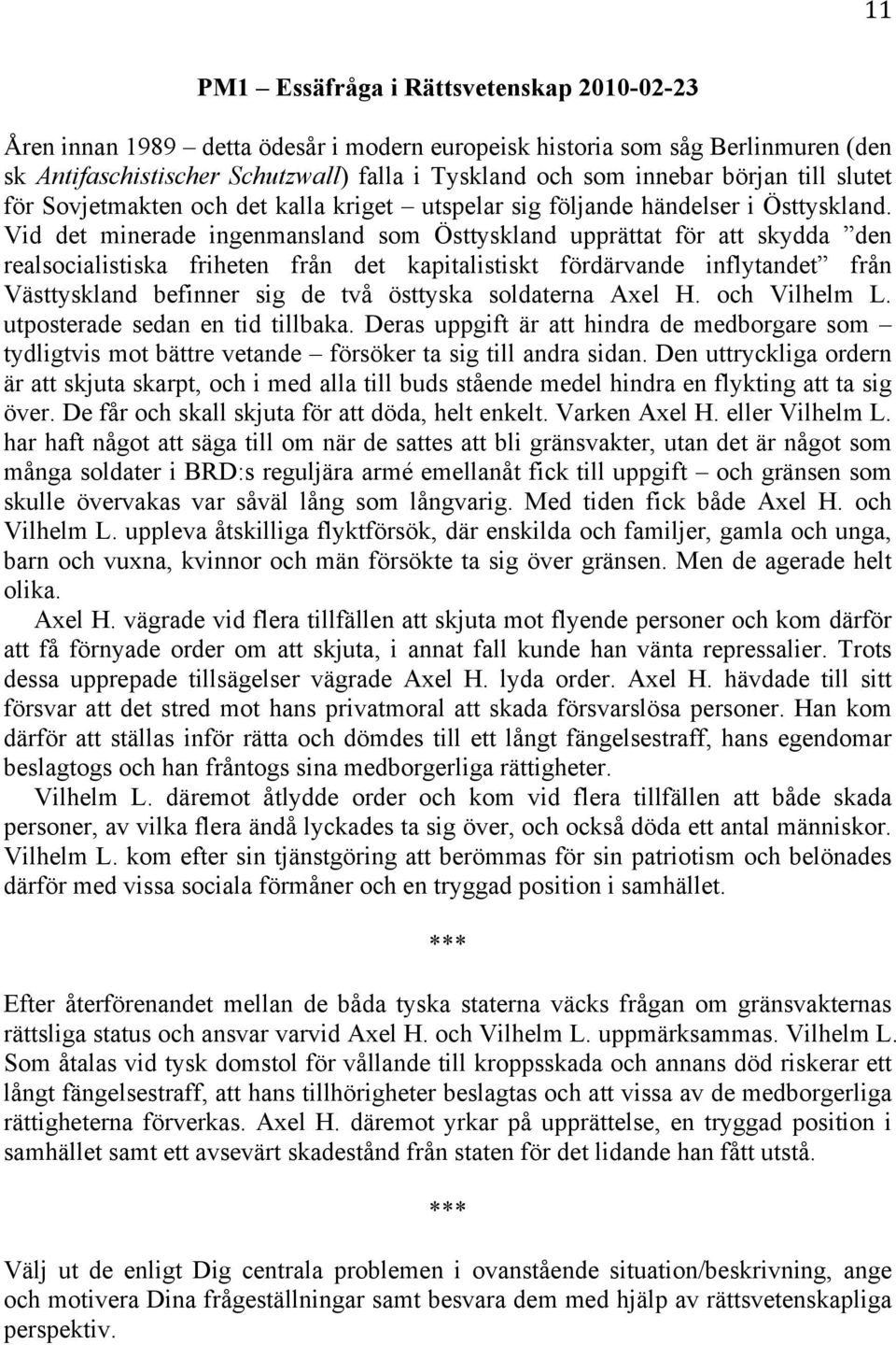 Vid det minerade ingenmansland som Östtyskland upprättat för att skydda den realsocialistiska friheten från det kapitalistiskt fördärvande inflytandet från Västtyskland befinner sig de två östtyska