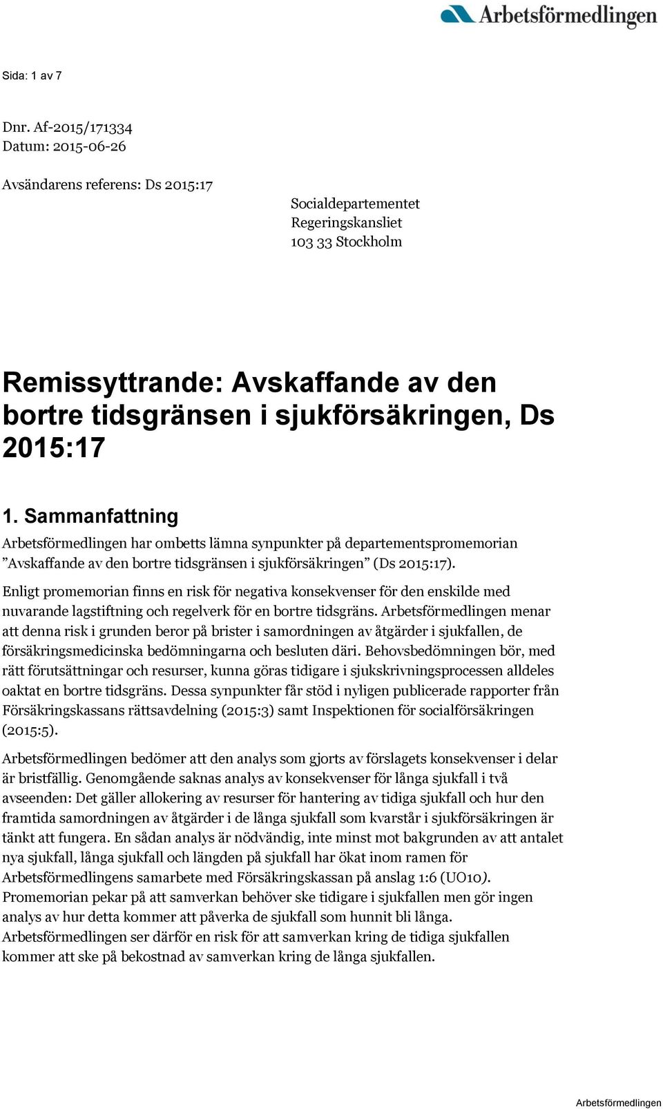 2015:17 1. Sammanfattning Arbetsförmedlingen har ombetts lämna synpunkter på departementspromemorian Avskaffande av den bortre tidsgränsen i sjukförsäkringen (Ds 2015:17).