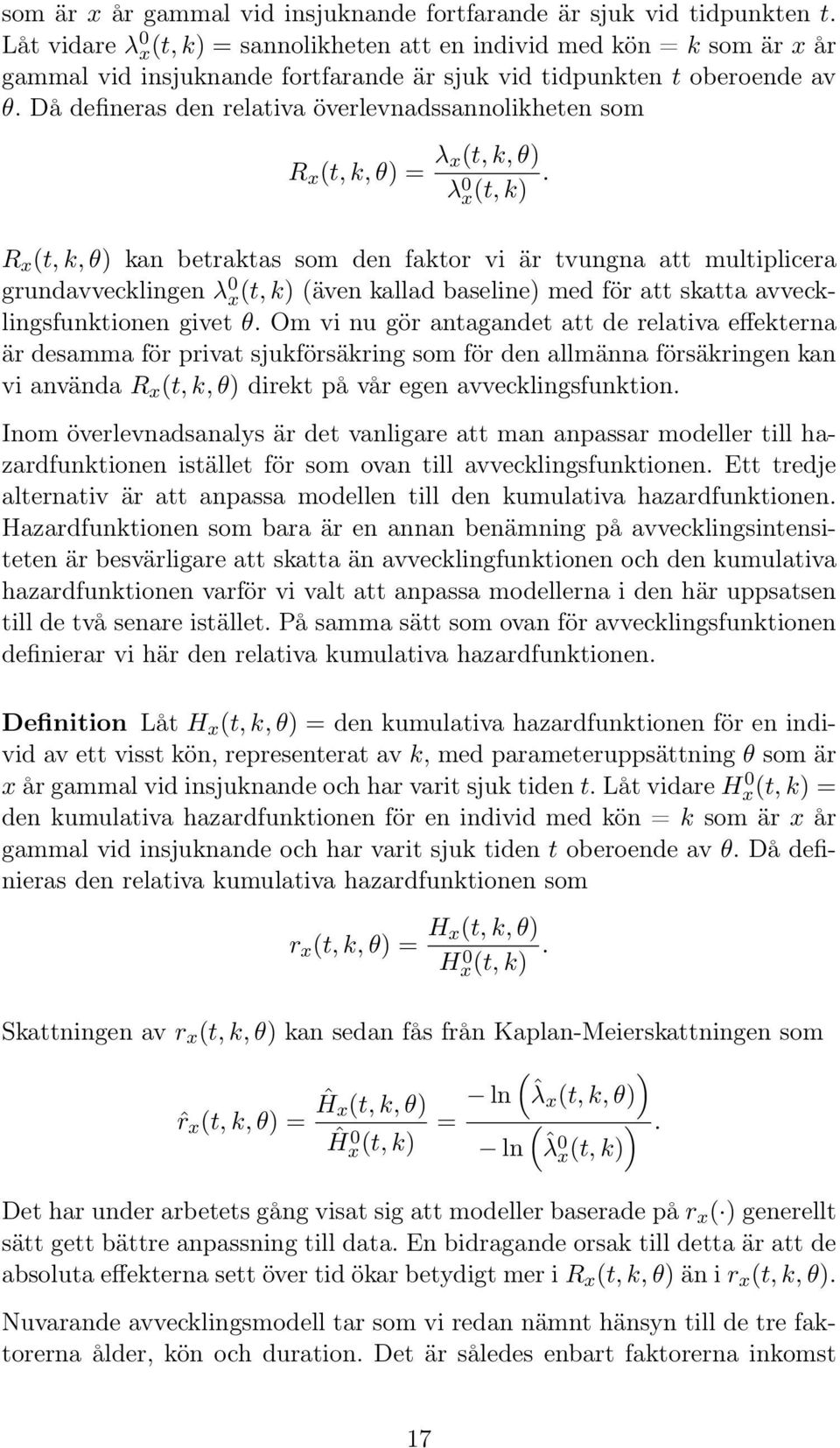 Då defineras den relativa överlevnadssannolikheten som R x (t, k, θ) = λ x(t, k, θ) λ 0 x(t, k).