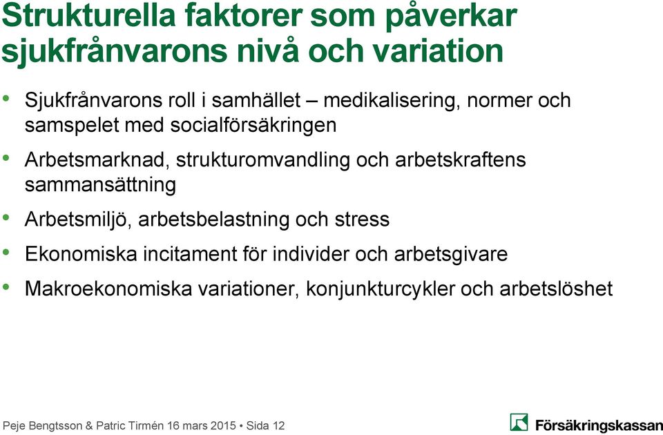 arbetskraftens sammansättning Arbetsmiljö, arbetsbelastning och stress Ekonomiska incitament för individer