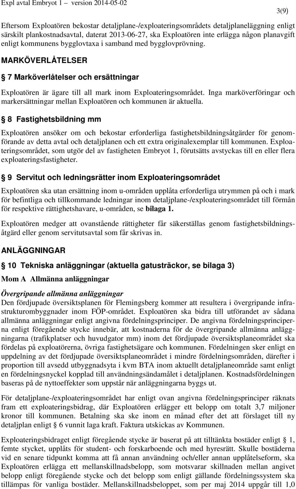 MARKÖVERLÅTELSER 7 Marköverlåtelser och ersättningar Exploatören är ägare till all mark inom Exploateringsområdet.