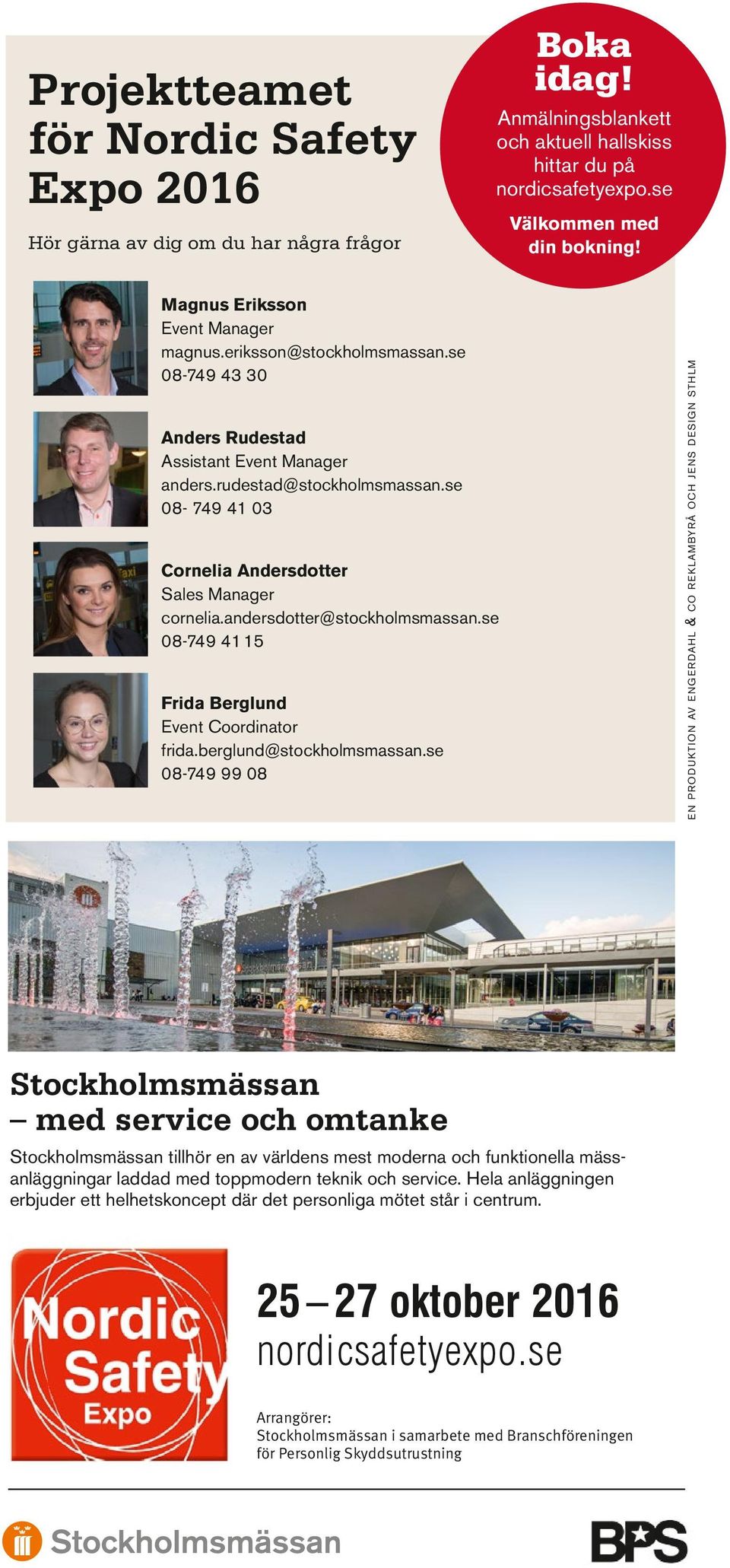 se 08-749 41 03 Cornelia Andersdotter Sales Manager cornelia.andersdotter@stockholmsmassan.se 08-749 41 15 Frida Berglund Event Coordinator frida.berglund@stockholmsmassan.