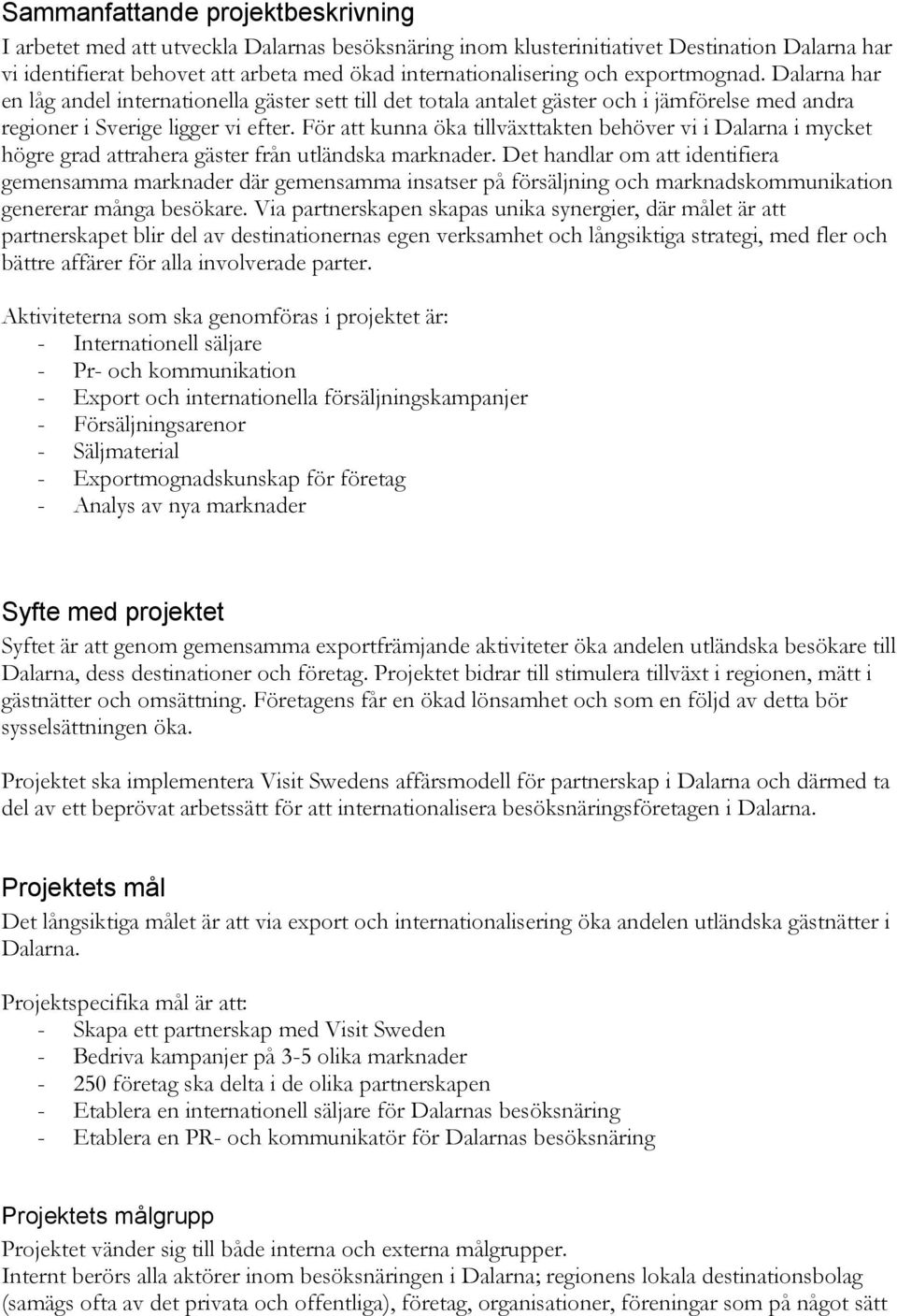 För att kunna öka tillväxttakten behöver vi i Dalarna i mycket högre grad attrahera gäster från utländska marknader.