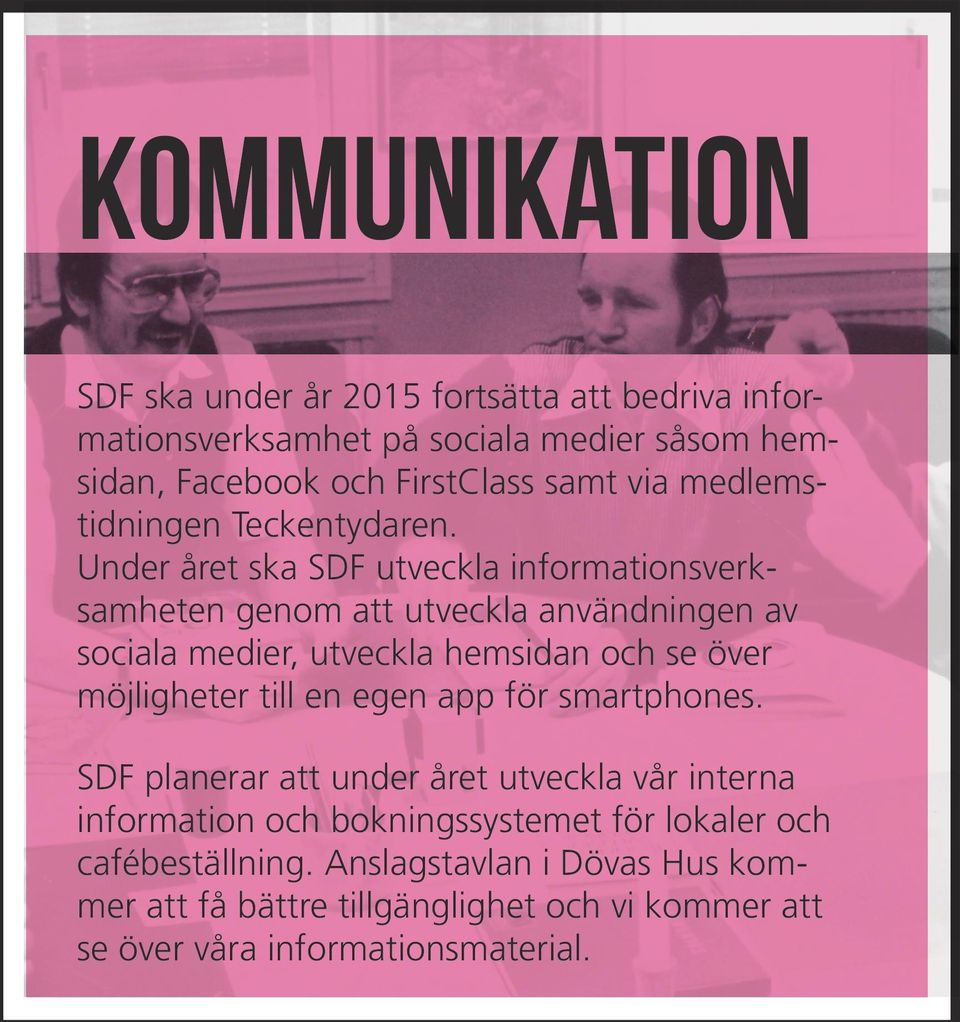 Under året ska SDF utveckla informationsverksamheten genom att utveckla användningen av sociala medier, utveckla hemsidan och se över möjligheter