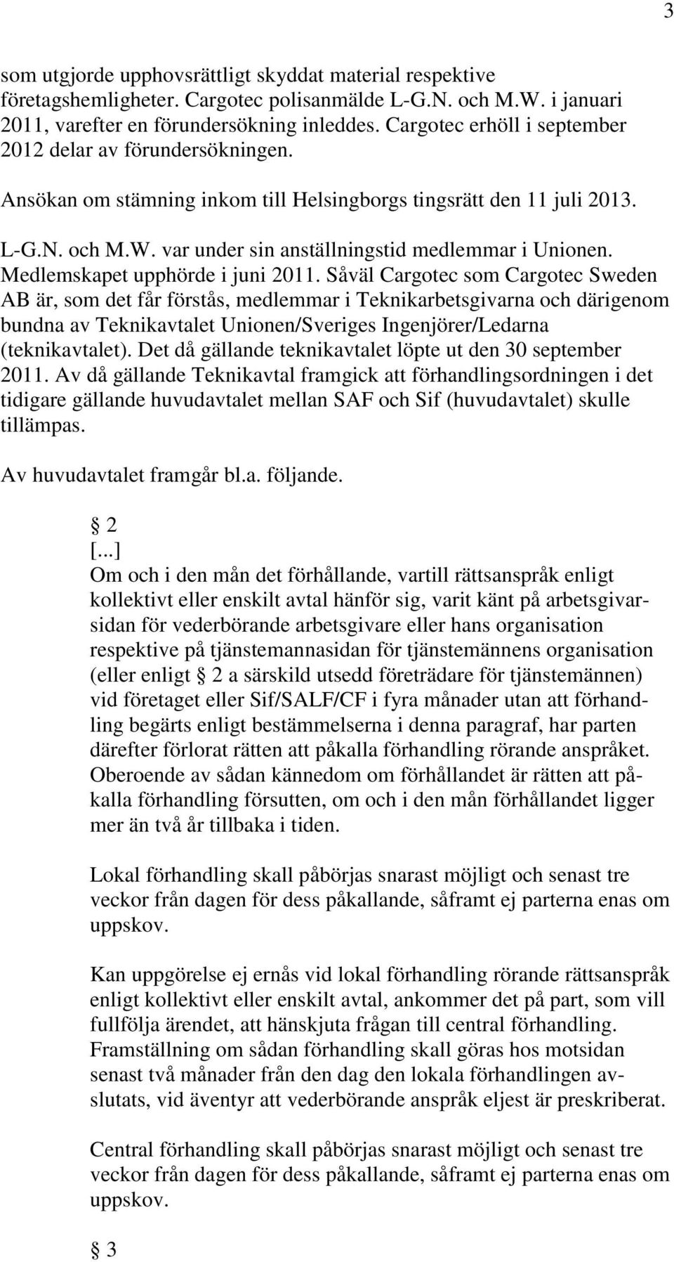 Medlemskapet upphörde i juni 2011.