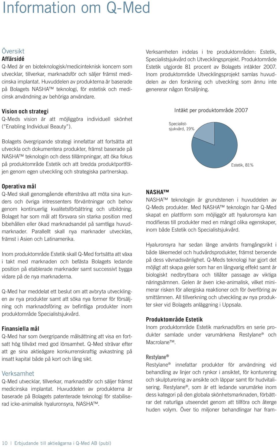 Vision och strategi Q-Meds vision är att möjliggöra individuell skönhet ( Enabling Individual Beauty ).