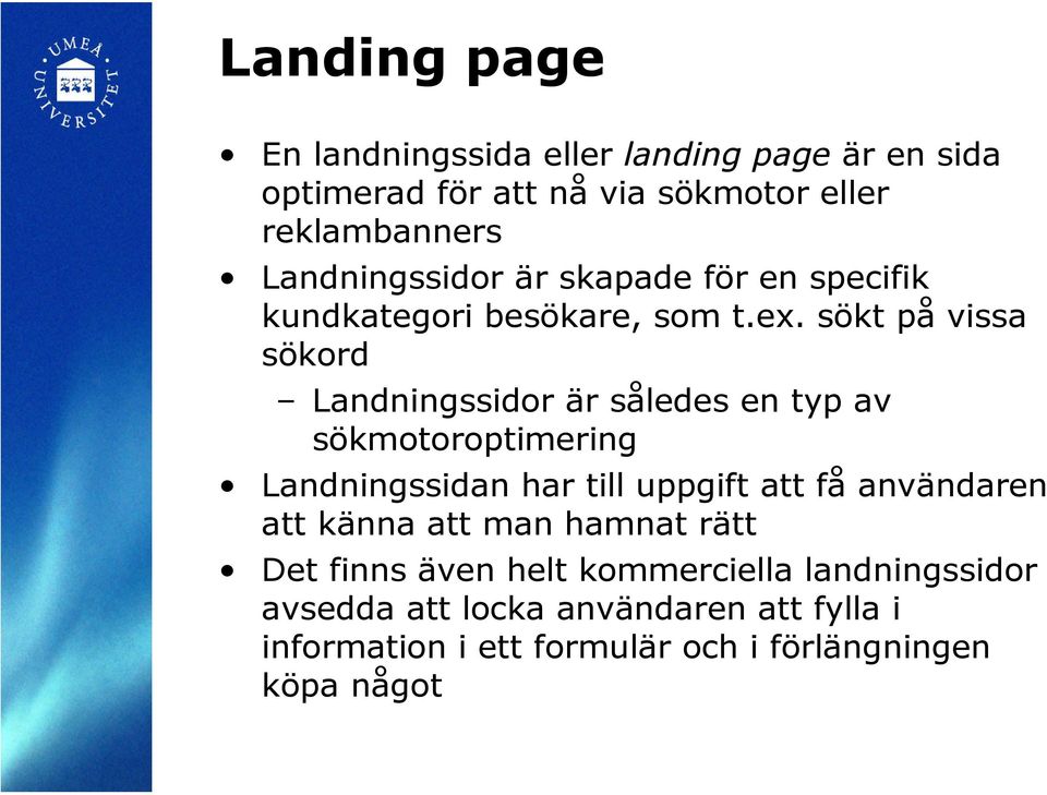 sökt på vissa sökord Landningssidor är således en typ av sökmotoroptimering Landningssidan har till uppgift att få