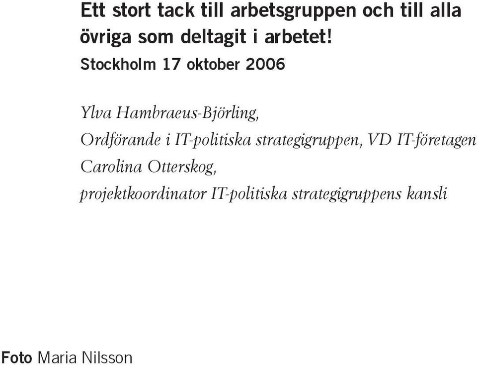 Stockholm 17 oktober 2006 Ylva Hambraeus-Björling, Ordförande i