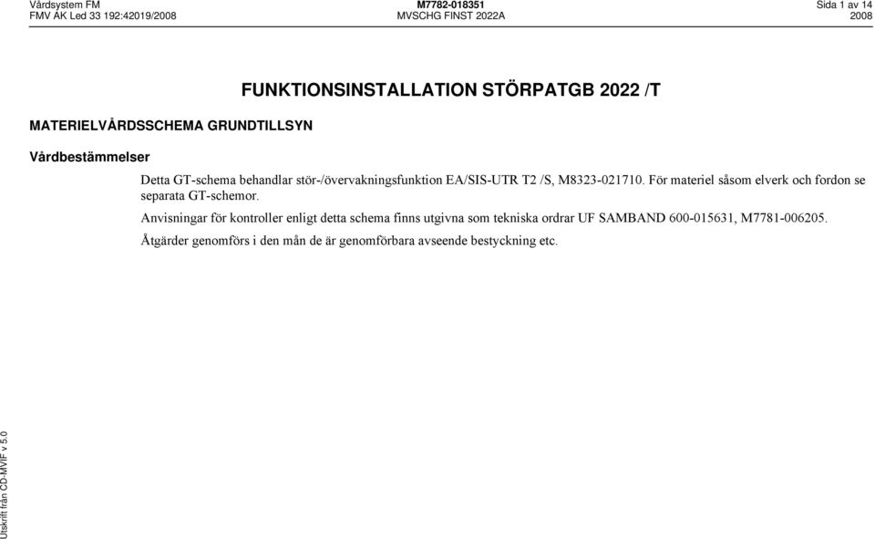 För materiel såsom elverk och fordon se separata GT-schemor.