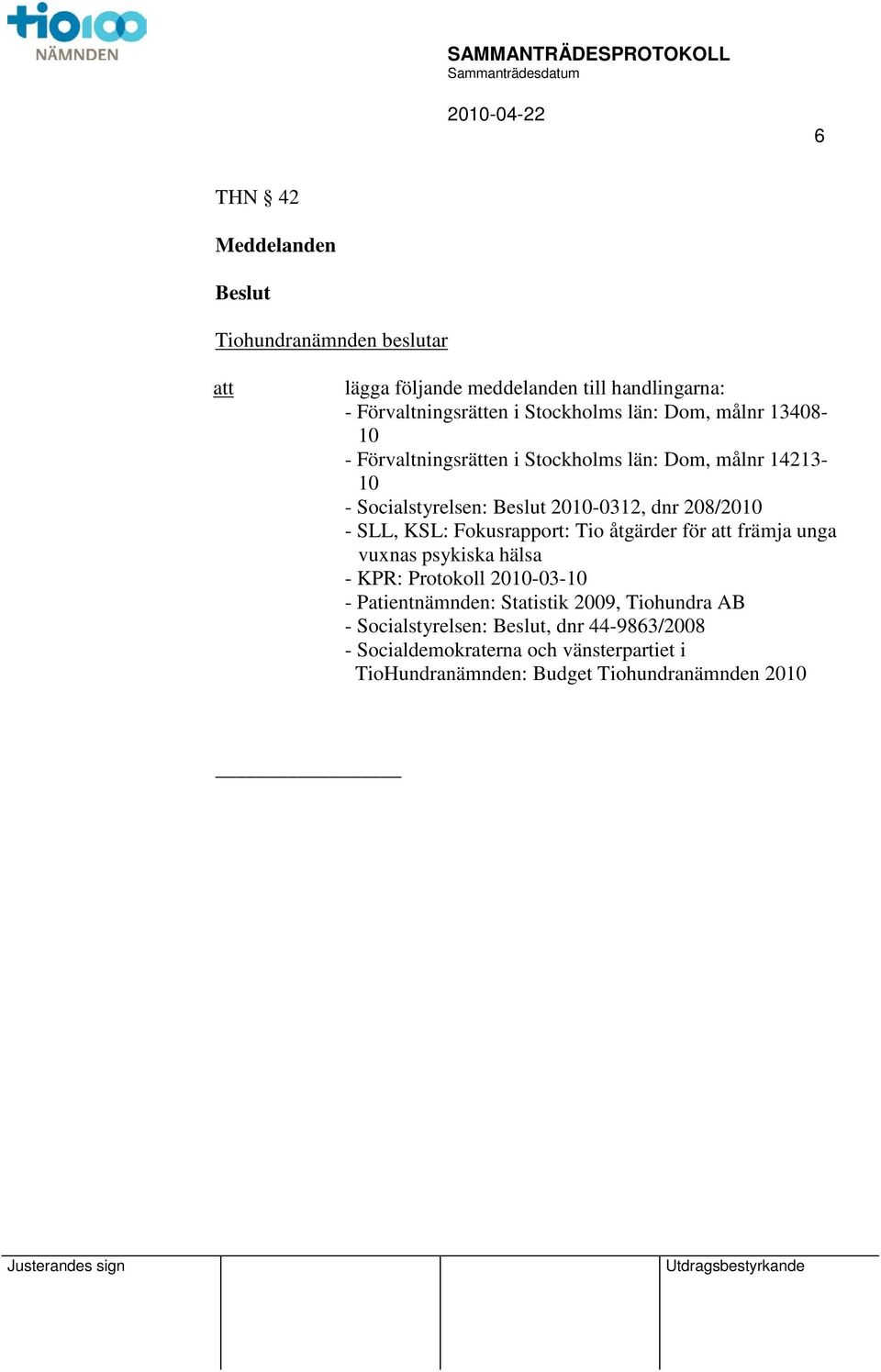 KSL: Fokusrapport: Tio åtgärder för främja unga vuxnas psykiska hälsa - KPR: Protokoll 2010-03-10 - Patientnämnden: Statistik 2009,