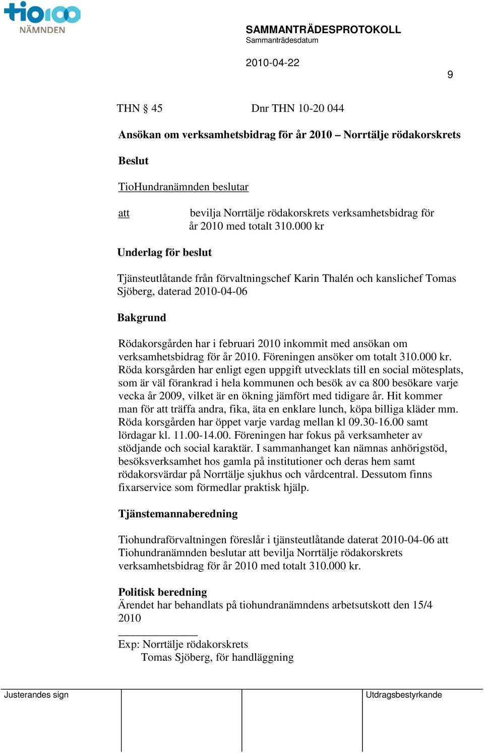 verksamhetsbidrag för år 2010. Föreningen ansöker om totalt 310.000 kr.