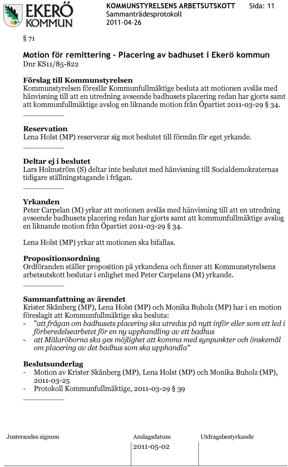 Reservation Lena Holst (MP) reserverar sig mot beslutet till förmån för eget yrkande.