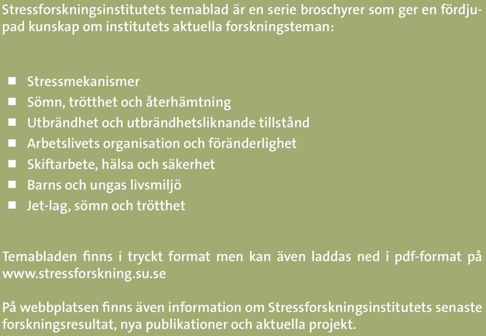 säkerhet Barns och ungas livsmiljö Jet-lag, sömn och trötthet Temabladen finns i tryckt format men kan även laddas ned i pdf-format på www.