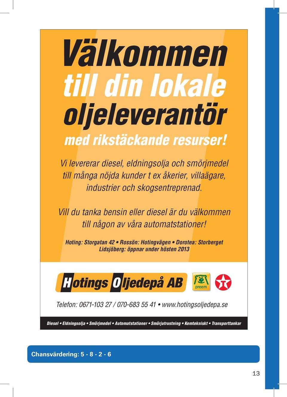 Vill du tanka bensin eller diesel är du välkommen till någon av våra automatstationer!