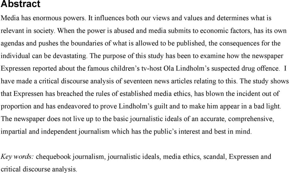 devastating. The purpose of this study has been to examine how the newspaper Expressen reported about the famous children s tv-host Ola Lindholm s suspected drug offence.