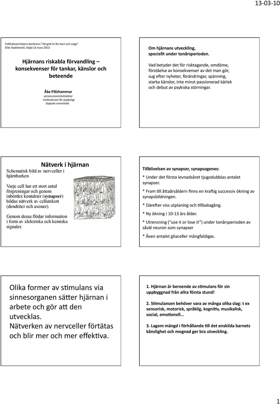 psykologi Uppsala universitet Om hjärnans utveckling, speciellt under tonårsperioden.