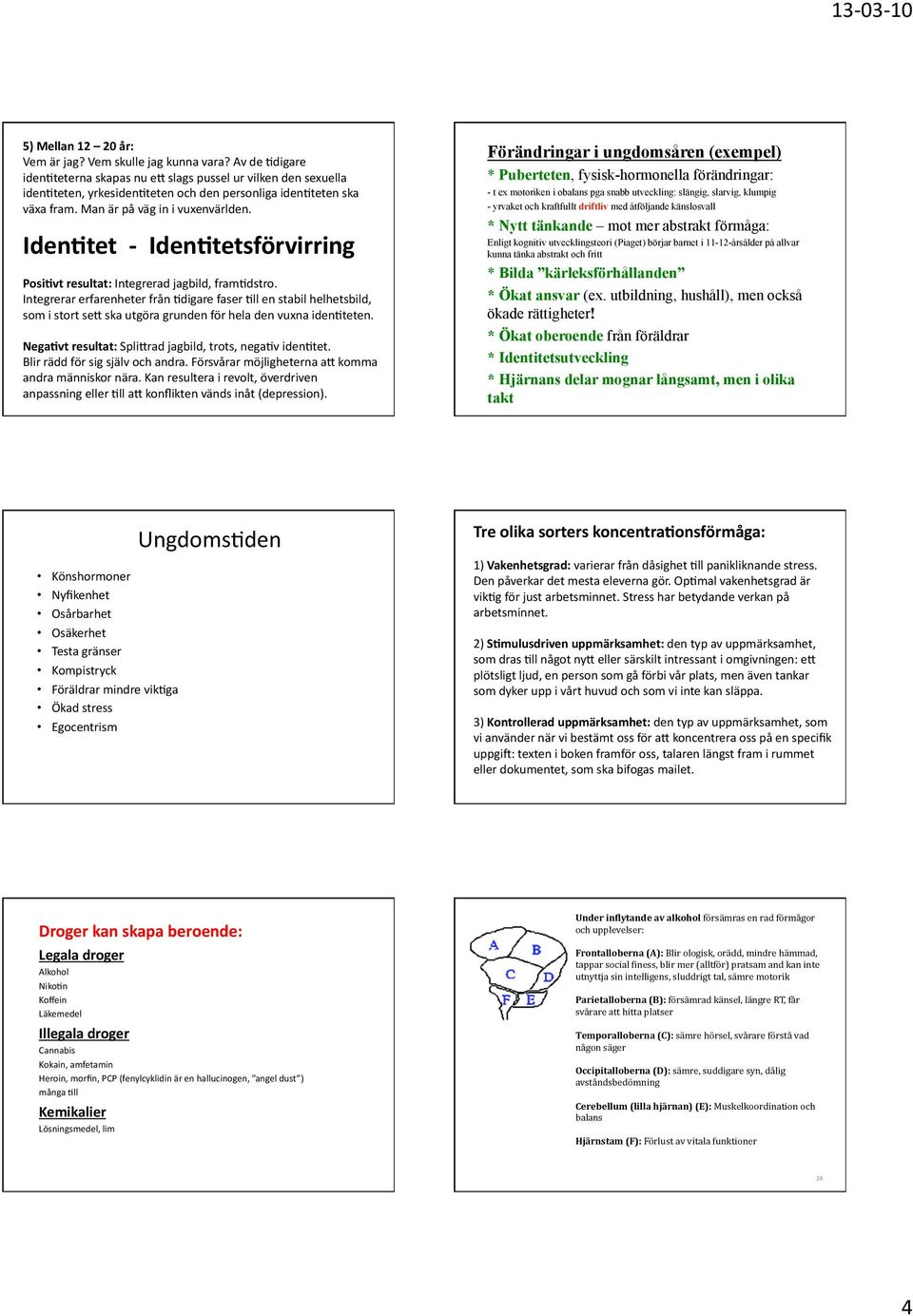 IdenFtet - IdenFtetsförvirring PosiFvt resultat: Integrerad jagbild, fram2dstro. Integrerar erfarenheter från 2digare faser 2ll en stabil helhetsbild, som i stort se?