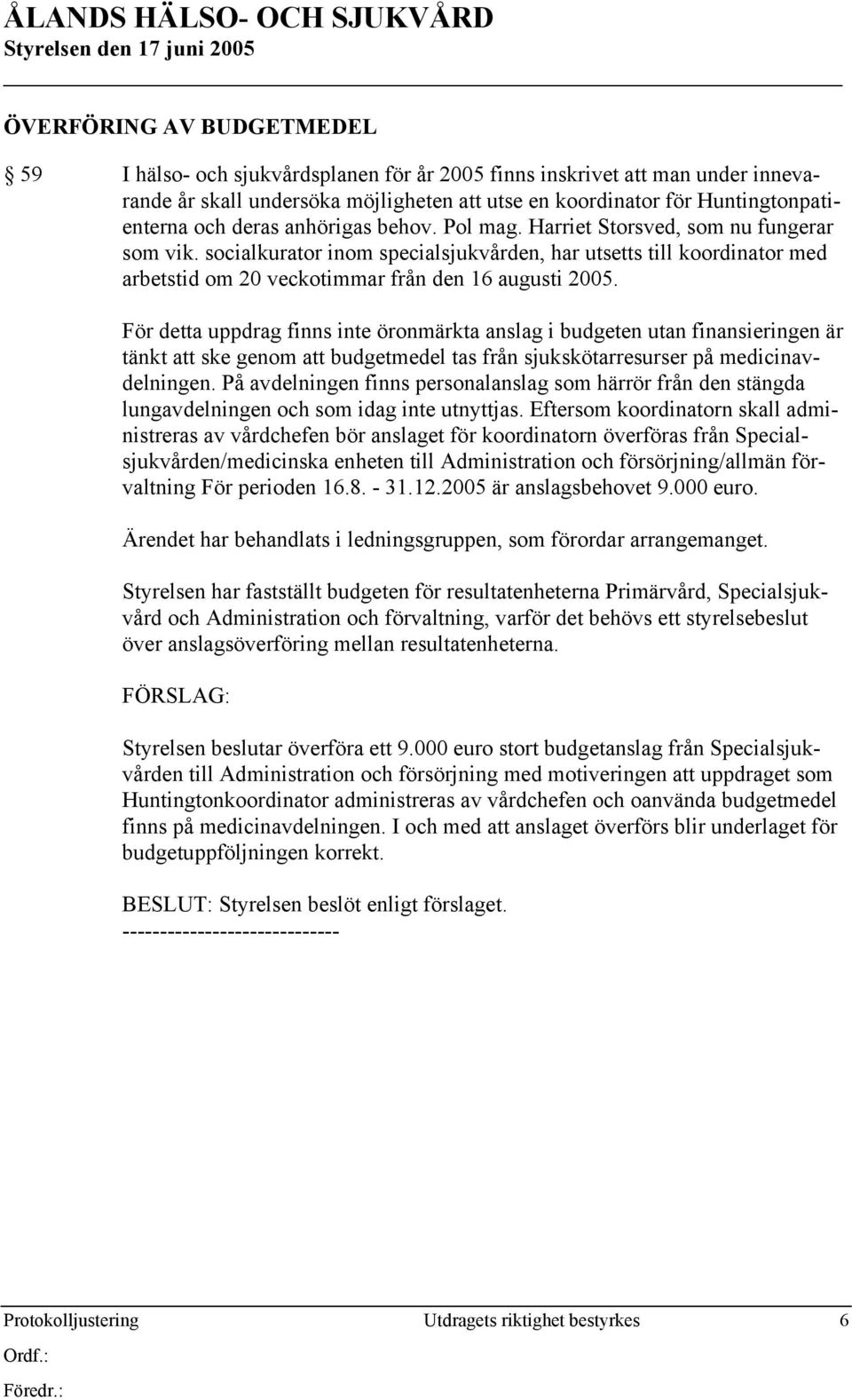 socialkurator inom specialsjukvården, har utsetts till koordinator med arbetstid om 20 veckotimmar från den 16 augusti 2005.