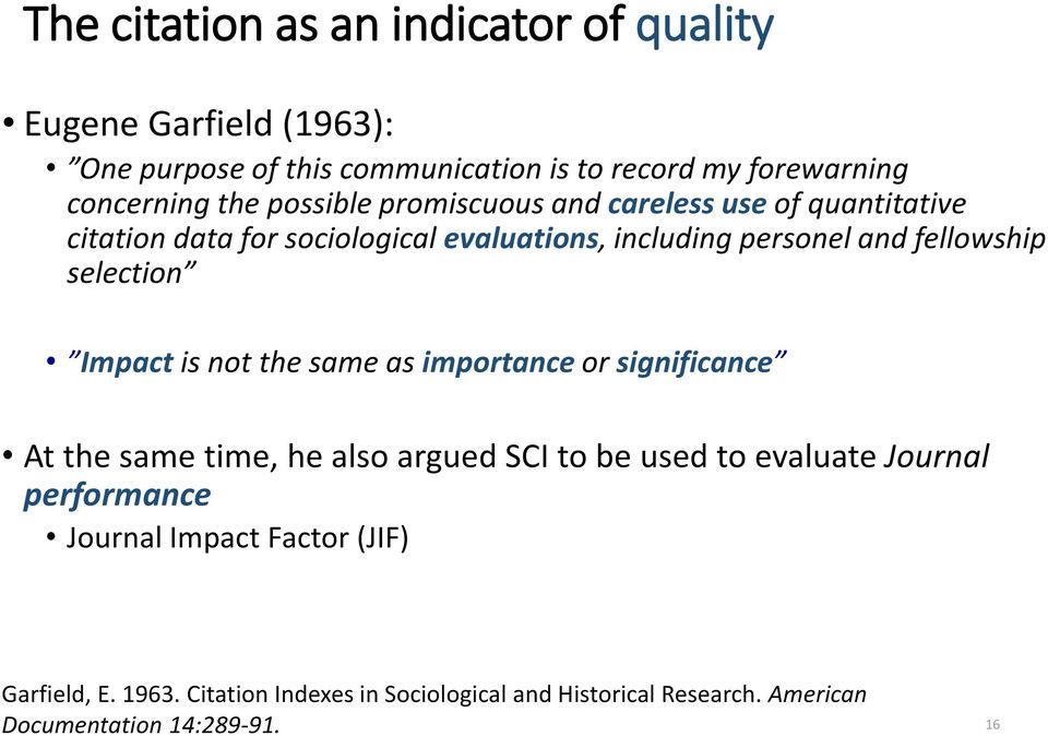 selection Impact is not the same as importance or significance At the same time, he also argued SCI to be used to evaluate Journal