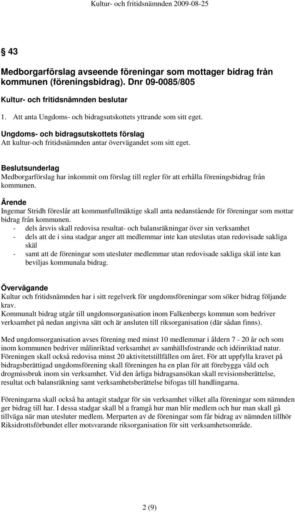 Beslutsunderlag Medborgarförslag har inkommit om förslag till regler för att erhålla föreningsbidrag från kommunen.