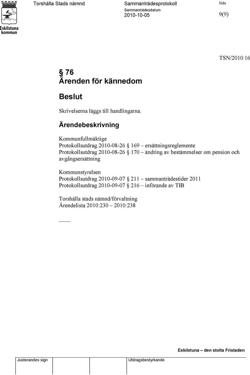 ändring av bestämmelser om pension och avgångsersättning Kommunstyrelsen Protokollsutdrag 2010-09-07 211