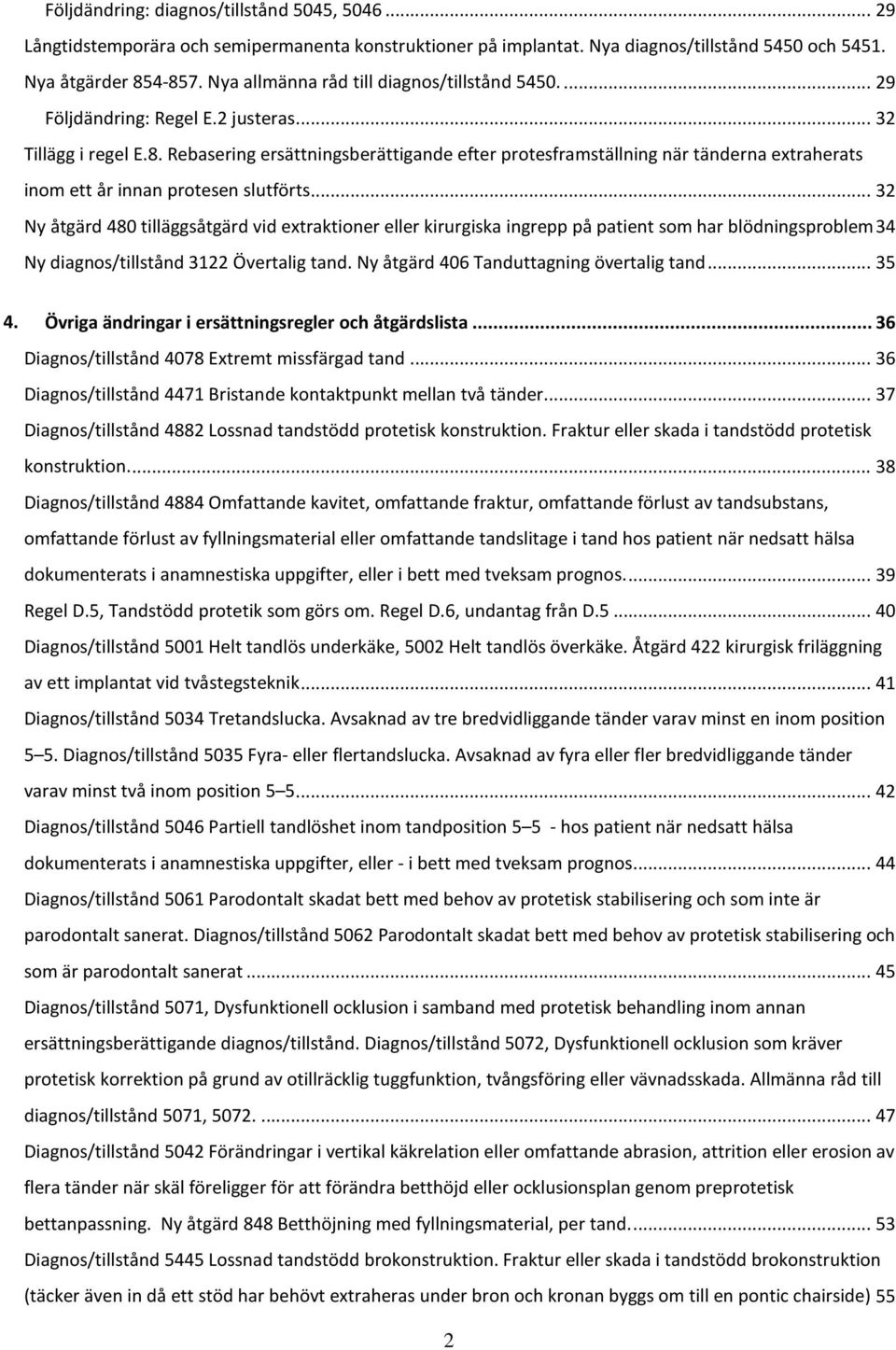 Rebasering ersättningsberättigande efter protesframställning när tänderna extraherats inom ett år innan protesen slutförts.