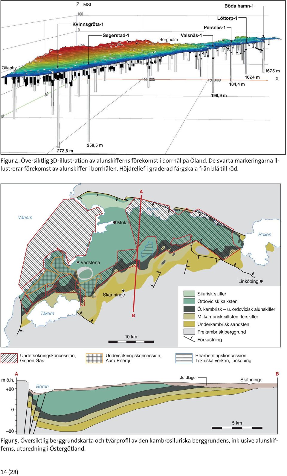 A Vänern Motala Boren Roxen Vadstena Tåkern Skänninge B 10 km Linköping Silurisk skiffer Ordovicisk kalksten Ö. kambrisk u. ordovicisk alunskiffer M.