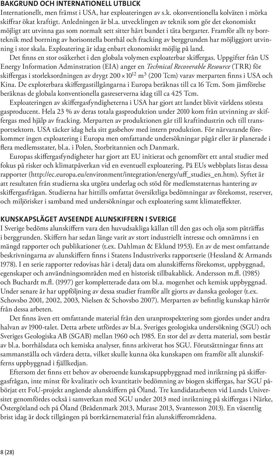 Det finns en stor osäkerhet i den globala volymen exploaterbar skiffergas.