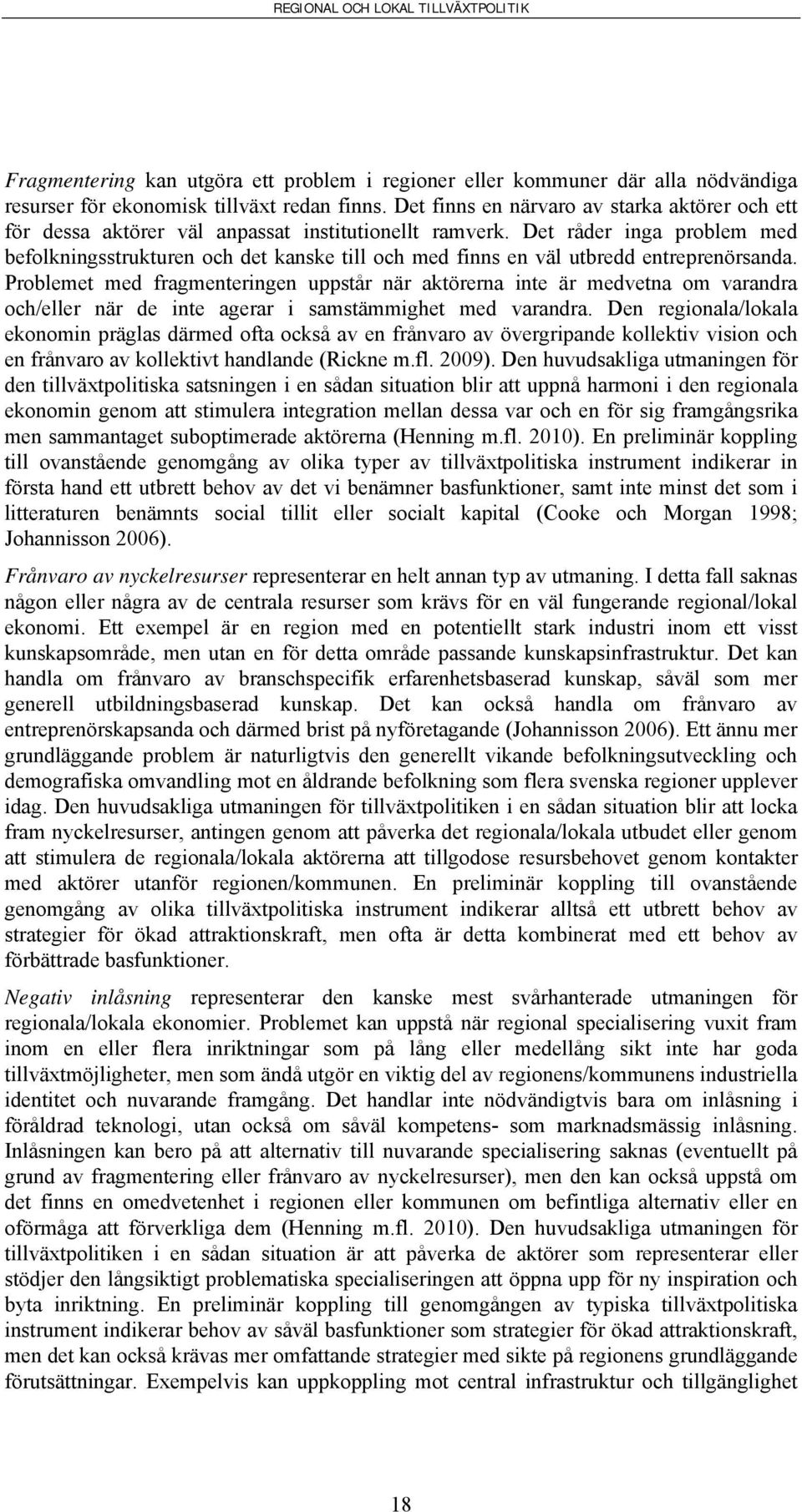 Det råder inga problem med befolkningsstrukturen och det kanske till och med finns en väl utbredd entreprenörsanda.