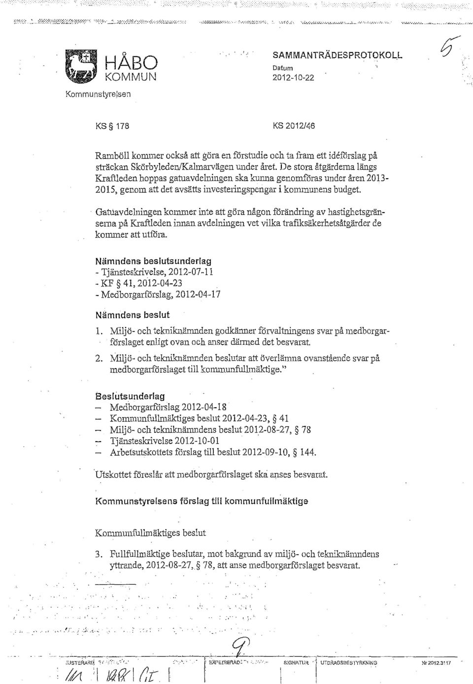 . Gatuavdelningen kommer inte att göra någon förändring av hastighetsgränsema på Kraftleden imlan avdelningen vet vilka traftksäkerhetsåtgärder de konuner att utföra.