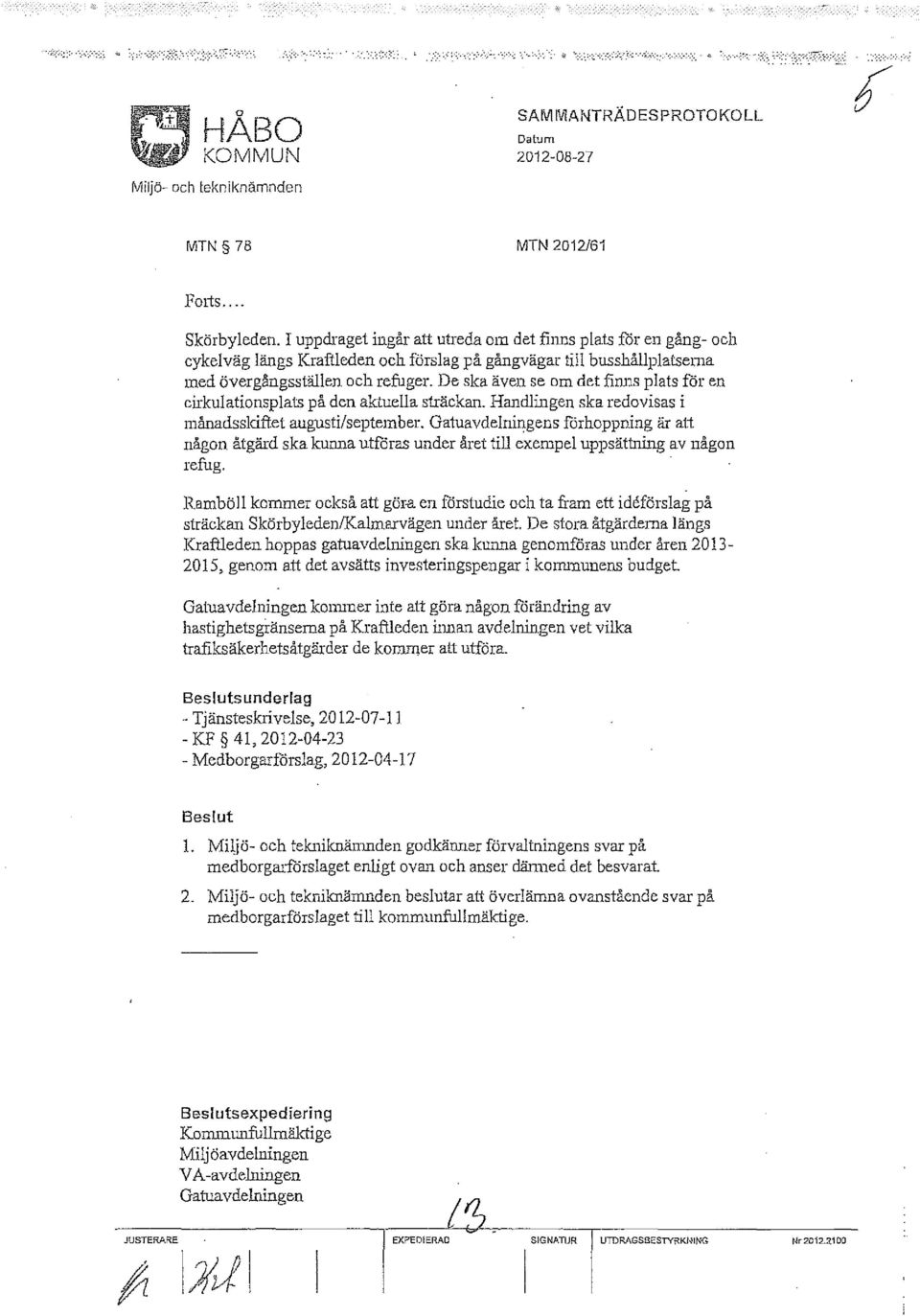 De ska även se om det finns plats för en cirkulationsplats på den aktuella sträckan. Handlingen ska redovisas i månadssldftet augusti/september.