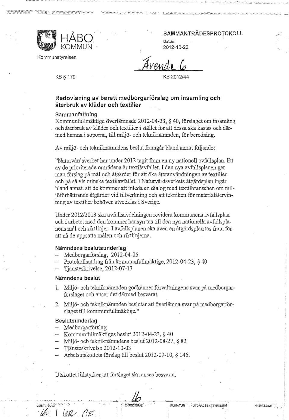 2012-04-23, 40, förslaget om insamling och åtelhuk av kläder och textilier i stället för att dessa ska kastas och därmed h311ma i soporna, till milj ö- och tekuikuänmdeu, för beredning.