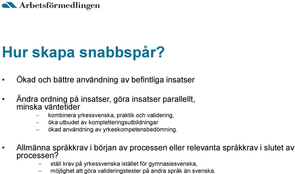 kombinera yrkessvenska, praktik och validering, öka utbudet av kompletteringsutbildningar ökad användning av