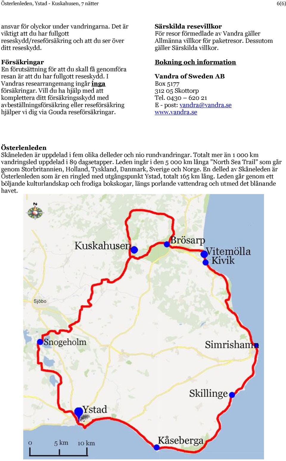 Vill du ha hjälp med att komplettera ditt försäkringsskydd med avbeställningsförsäkring eller reseförsäkring hjälper vi dig via Gouda reseförsäkringar.