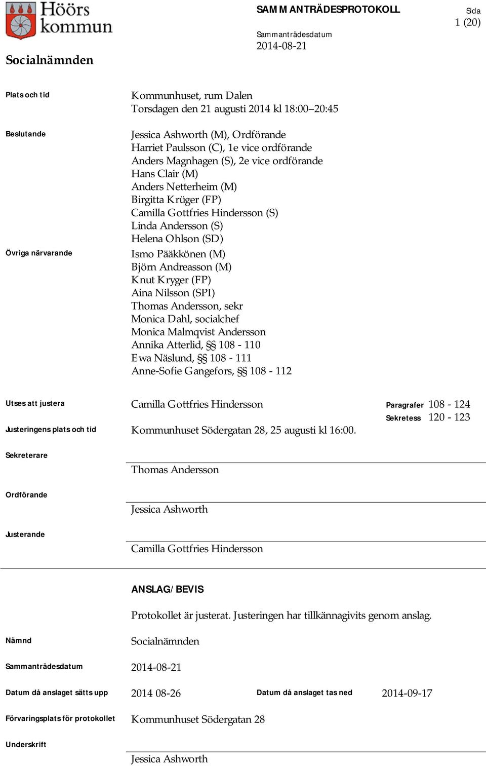 (M) Knut Kryger (FP) Aina Nilsson (SPI) Thomas Andersson, sekr Monica Dahl, socialchef Monica Malmqvist Andersson Annika Atterlid, 108-110 Ewa Näslund, 108-111 Anne-Sofie Gangefors, 108-112 Utses att