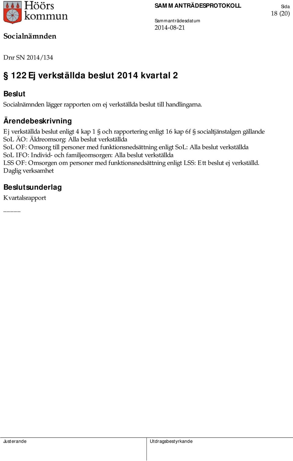 SoL OF: Omsorg till personer med funktionsnedsättning enligt SoL: Alla beslut verkställda SoL IFO: Individ- och familjeomsorgen: Alla beslut