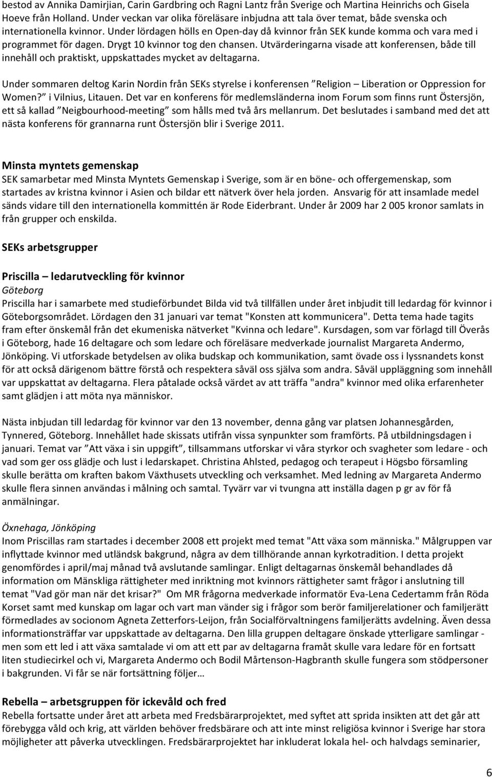 Under lördagen hölls en Open day då kvinnor från SEK kunde komma och vara med i programmet för dagen. Drygt 10 kvinnor tog den chansen.