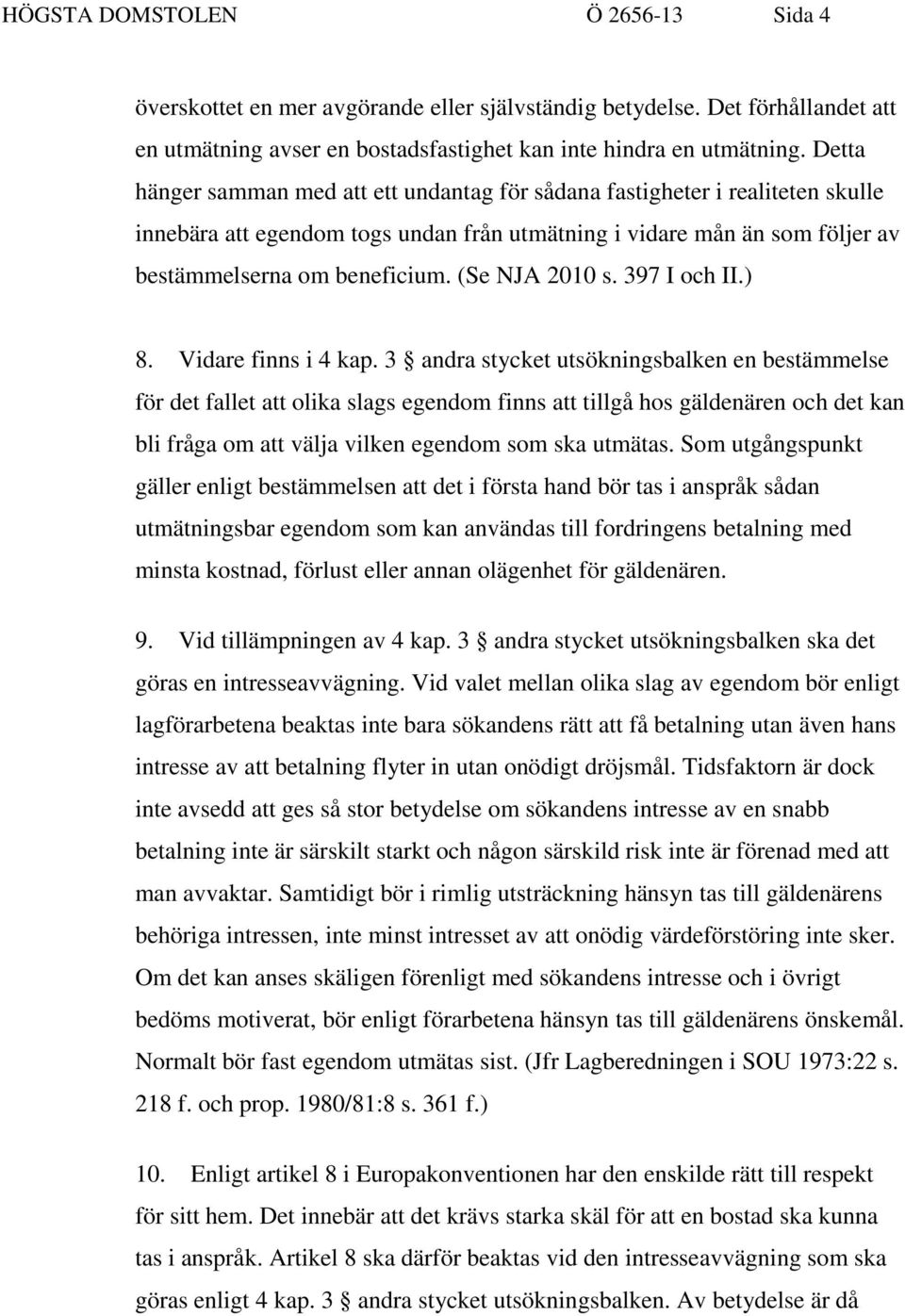 (Se NJA 2010 s. 397 I och II.) 8. Vidare finns i 4 kap.