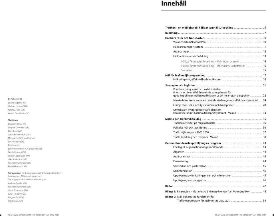 .. 15 Mål för Trafikmiljöprogrammet... 17 Inriktningsmål, effektmål och indikatorer.