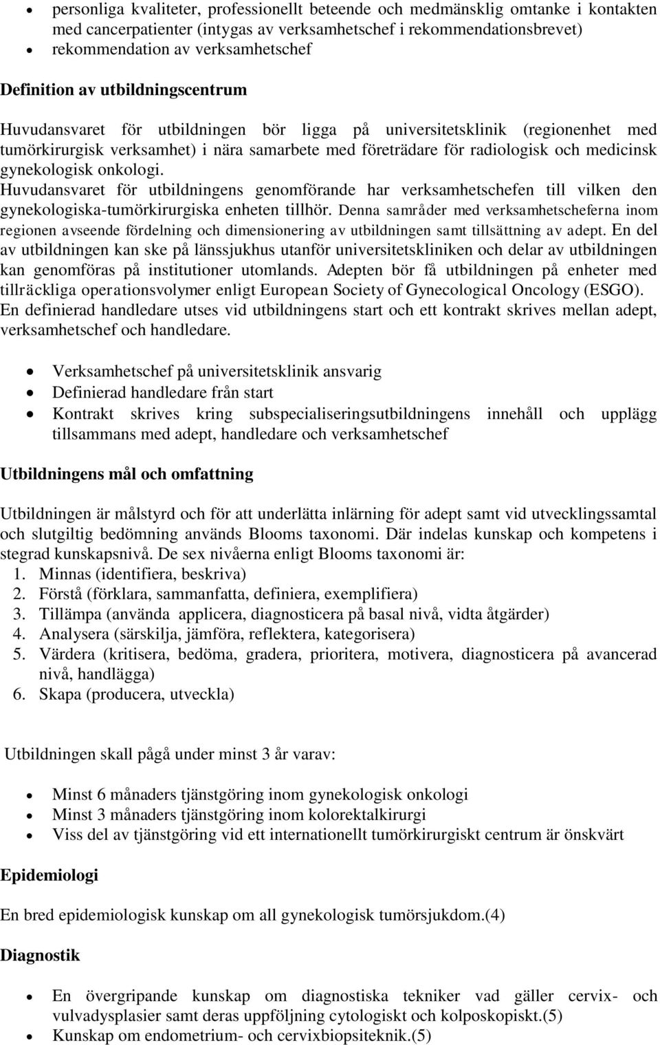 medicinsk gynekologisk onkologi. Huvudansvaret för utbildningens genomförande har verksamhetschefen till vilken den gynekologiska-tumörkirurgiska enheten tillhör.