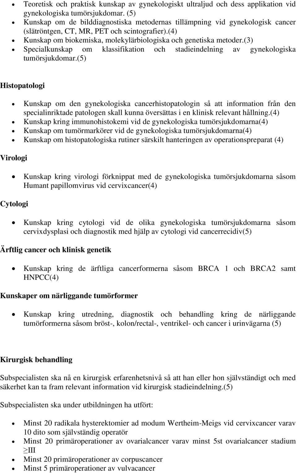 (3) Specialkunskap om klassifikation och stadieindelning av gynekologiska tumörsjukdomar.