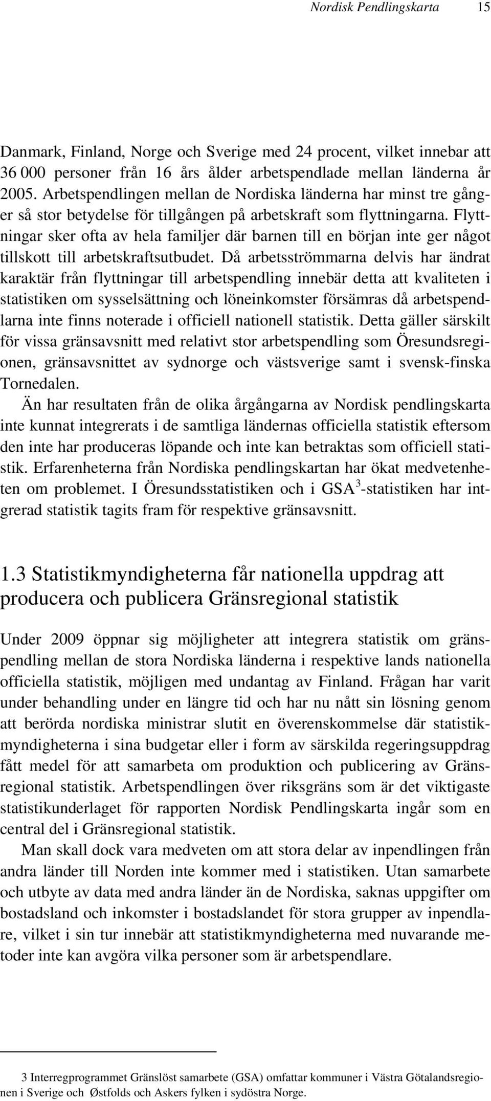 Flyttningar sker ofta av hela familjer där barnen till en början inte ger något tillskott till arbetskraftsutbudet.