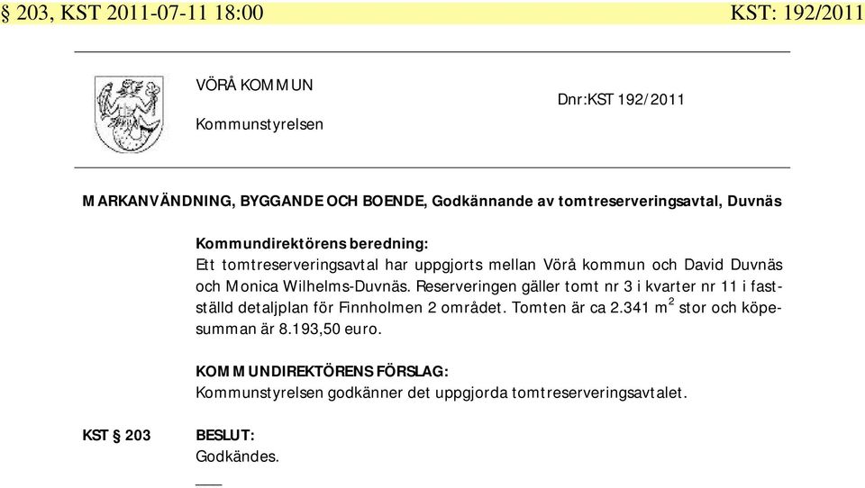 Wilhelms-Duvnäs. Reserveringen gäller tomt nr 3 i kvarter nr 11 i fastställd detaljplan för Finnholmen 2 området.